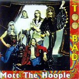 Mott The Hoople - Too Bad