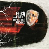 Fuck The Facts - Disgorge Mexico