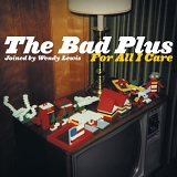 The Bad Plus - For All I Care
