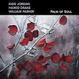 Kidd Jordan, Hamid Drake & William Parker - Palm Of Soul
