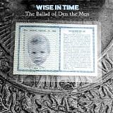 Wise In Time - The Ballad Of Den The Men
