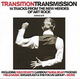 Various artists - Uncut 2010.07 - Transitiontransmisison - 14 Tracks From The New Heroes Of Art Rock