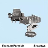 Teenage Fanclub - Shadows