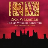 Wakeman, Rick - The Six Wives Of Henry VIII: Live At Hampton Court Palace