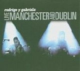 Rodrigo Y Gabriela - Live Manchester and Dublin