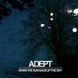 Adept - When The Sun Gave Up The Sky EP