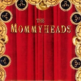 Mommyheads, The - The Mommyheads