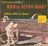 Man or Astro-man? - Deluxe Men In Space
