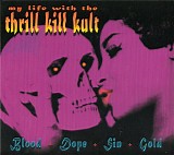 My Life With The Thrill Kill Kult - Blood + Dope + Sin + Gold