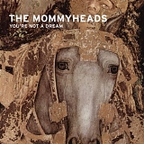 Mommyheads, The - You're Not A Dream