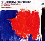 Niels-Henning Ã˜rsted Pedersen Trio - The Unforgettable NHÃ˜P Trio Live