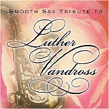 Various artists - Smooth Sax Tribute to Luther Vandross