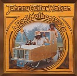 Johnny ''Guitar'' Watson - A Real Mother for Ya