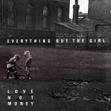 Everything But The Girl - Love Not Money  [UK]