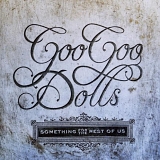 Goo Goo Dolls - Something For The Rest Of Us