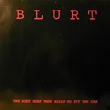 Blurt - The Body That They Built To Fit The Car/Mickey