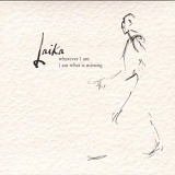 Laika - Wherever I Am I Am What Is Missing