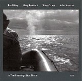 Paul Bley, Gary Peacock, Tony Oxley & John Surman - In The Evenings Out There