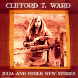 Clifford T. Ward - Julie And Other Histories