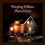 Weeping Willows - Fear & Love