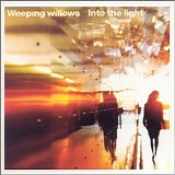 Weeping Willows - Into The Light