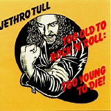 Jethro Tull - Too Old to Rock'n'Roll: Too Young to Die