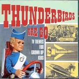 Various artists - Thunderbirds Are Go tv themes for grown up kids audio cd
