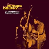 Charles Mingus & Eric Dolphy - The Complete Bremen Concert