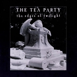 Tea Party - The Edges Of Twilight