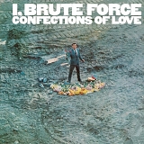 I, Brute Force - Confections Of Love