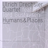 Ulrich Drechsler Quartet featuring Tord Gustavsen - Humans & Places