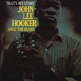 John Lee Hooker - That's My Story (John Lee Hooker Sings The Blues)