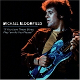 Bloomfield, Michael (Michael Bloomfield) - If You Love These Blues  Play 'Em As You Please