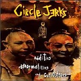 Circle Jerks - Oddities, Abnormalities, and Curiosities
