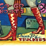 Drive By Truckers - Go-Go Boots