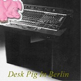 Pink Floyd - Berlin (Desk Pigs in Berlin - Happy Pig)