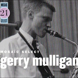 Gerry Mulligan - Mosaic Select 21: Gerry Muligan