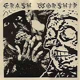 Crash Worship - What So Ever Thy Hand Findeth - Do It With All Thine Might