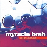 The Myracle Brah - Super Automatic