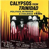 Various artists - Calypsos From Trinidad - Politics, Intrigue & Violence in the 1930's