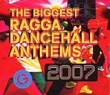Various artists - The Biggest Ragga Dancehall Anthems 2007
