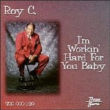 Roy C. Hammond - I'm Workin' Hard For You Baby