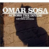 Omar Sosa - Across The Divide - A Tale Of Rhythm And Ancestry