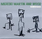 Medeski Martin & Wood - Bubblehouse
