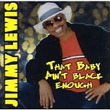 Jimmy Lewis - That Baby Ain't Black Enough