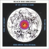 Black Oak Arkansas - If An Angel Came To See You, Would You Make Her Feel At Home?