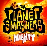 Planet Smashers, The - Mighty
