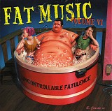 Various artists - Fat Music Volume VI: Uncontrollable Fatulence
