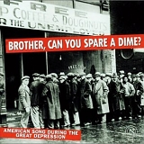 Various artists - Brother, Can You Spare A Dime? American Song During The Great Depression