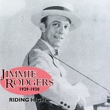 Rodgers, Jimmie (Jimmie Rodgers) (Country Singer) - Riding High 1929-1930